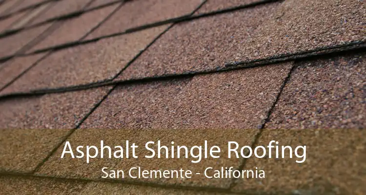 Asphalt Shingle Roofing San Clemente - California