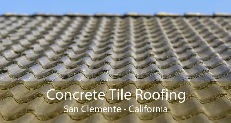 Concrete Tile Roofing San Clemente - California