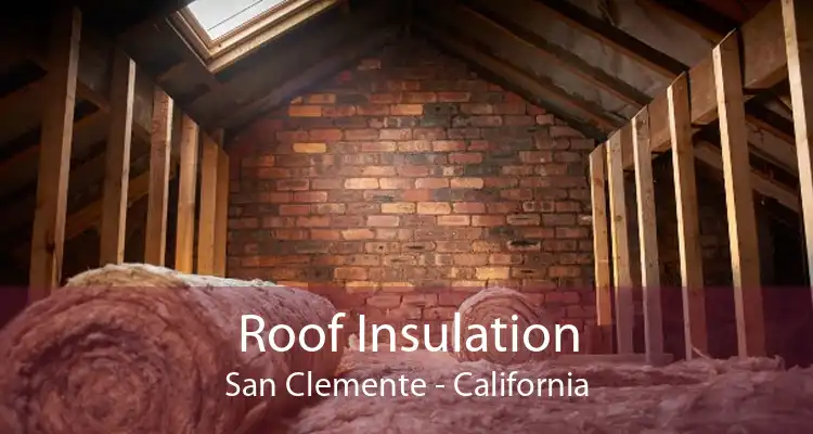 Roof Insulation San Clemente - California